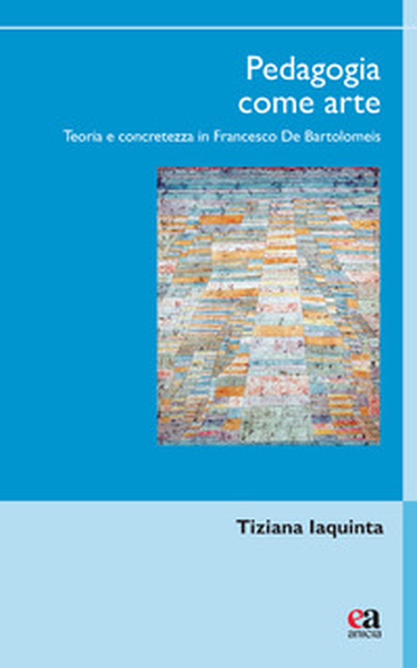 Pedagogia come arte. Teoria e concretezza in Francesco De Bartolomeis - Librerie.coop Pedagogia come arte. Teoria e concretezza in Francesco De Bartolomeis - Librerie.coop