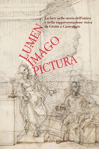 Lumen, imago, pictura. La luce nella storia dell'ottica e nella rappresentazione visiva da Giotto a Caravaggio - Librerie.coop