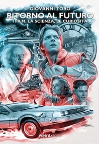 Ritorno al futuro. I film, la scienza, le curiosità - Librerie.coop