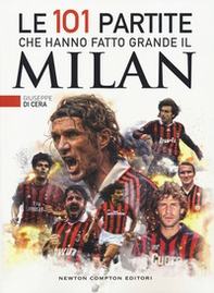 Le 101 partite che hanno fatto grande il Milan - Librerie.coop