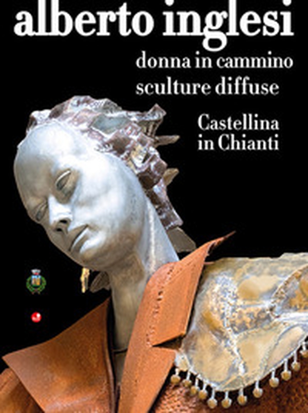 Alberto Inglesi. Donna in cammino. Sculture diffuse. Castellina in Chianti - Librerie.coop