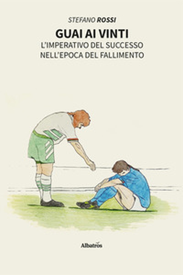 Guai ai vinti. L'imperativo del successo nell'epoca del fallimento - Librerie.coop Guai ai vinti. L'imperativo del successo nell'epoca del fallimento - Librerie.coop