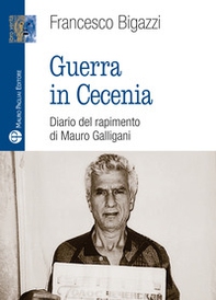 Guerra in Cecenia. Diario del rapimento di Mauro Galligani - Librerie.coop Guerra in Cecenia. Diario del rapimento di Mauro Galligani - Librerie.coop