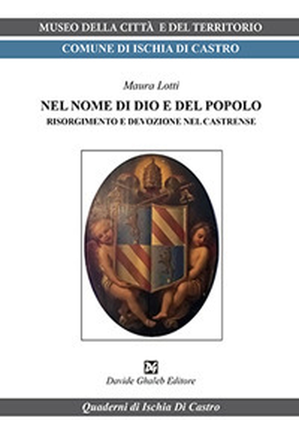 Nel nome di dio e del popolo. Risorgimento e devozione nel Castrense - Librerie.coop Nel nome di dio e del popolo. Risorgimento e devozione nel Castrense - Librerie.coop