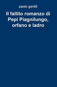 Il fallito romanzo di Pepi Piagnilungo, orfano e ladro - Librerie.coop