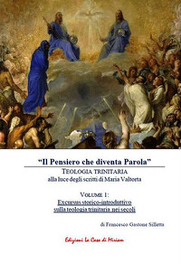 «Il Pensiero che diventa Parola». Teologia trinitaria alla luce degli scritti di Maria Valtorta - Vol. 1 - Librerie.coop «Il Pensiero che diventa Parola». Teologia trinitaria alla luce degli scritti di Maria Valtorta - Vol. 1 - Librerie.coop