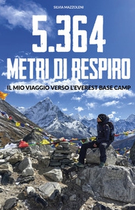 5.364 metri di respiro. Il mio viaggio verso l'Everest Base Camp - Librerie.coop
