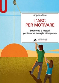 L'ABC per motivare. Strumenti e metodi per favorire la voglia di imparare - Librerie.coop L'ABC per motivare. Strumenti e metodi per favorire la voglia di imparare - Librerie.coop