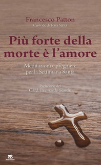 Più forte della morte è l'amore. Meditazioni e preghiere per la Settimana Santa - Librerie.coop