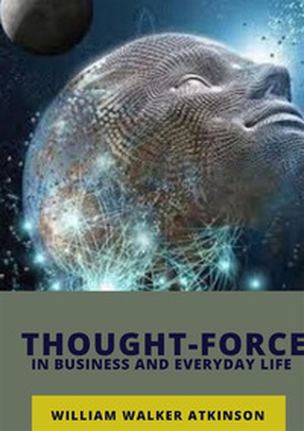 Thought-force in business and everyday life - Librerie.coop Thought-force in business and everyday life - Librerie.coop