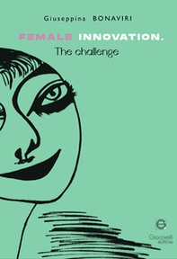 Female innovation. The challenge. Ediz. italiana e inglese - Librerie.coop Female innovation. The challenge. Ediz. italiana e inglese - Librerie.coop