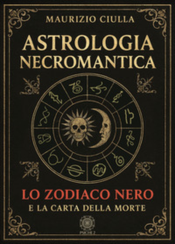 Astrologia necromantica. Lo zodiaco nero e la carta della morte - Librerie.coop