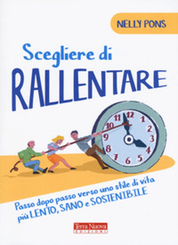 Scegliere di rallentare. Passo dopo passo verso uno stile di vita più lento, sano e sostenibile - Librerie.coop Scegliere di rallentare. Passo dopo passo verso uno stile di vita più lento, sano e sostenibile - Librerie.coop