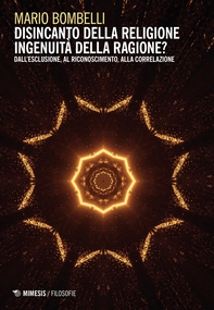 Disincanto della religione. Ingenuità della ragione? - Librerie.coop