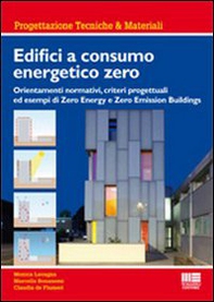 Edifici a consumo energetico zero. Orientamenti normativi, criteri progettuali ed esempi di zero energy e zero emission buildings - Librerie.coop