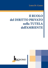 Il ruolo del diritto privato nella tutela dell'ambiente - Librerie.coop