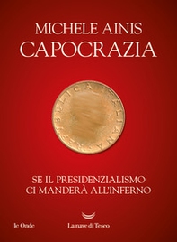 Capocrazia. Se il presidenzialismo ci manderà all'inferno - Librerie.coop