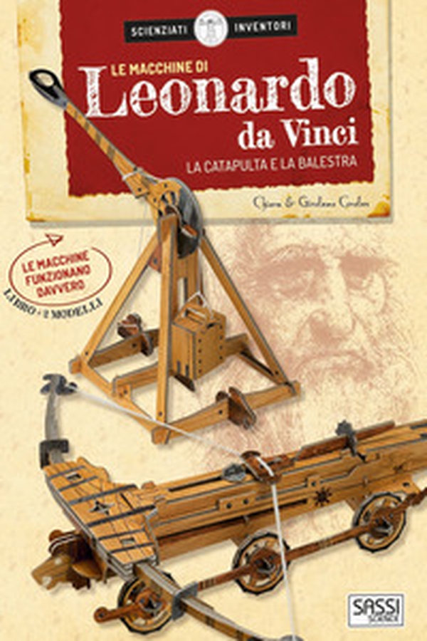 Le macchine di Leonardo da Vinci. La catapulta e la balestra. Scienziati e inventori - Librerie.coop Le macchine di Leonardo da Vinci. La catapulta e la balestra. Scienziati e inventori - Librerie.coop