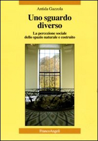 Uno sguardo diverso. La percezione sociale dello spazio naturale e costruito - Librerie.coop