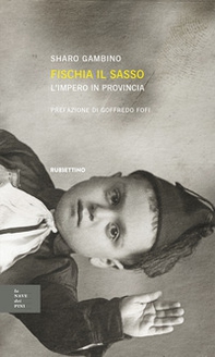 Fischia il sasso, l'impero in provincia - Librerie.coop Fischia il sasso, l'impero in provincia - Librerie.coop