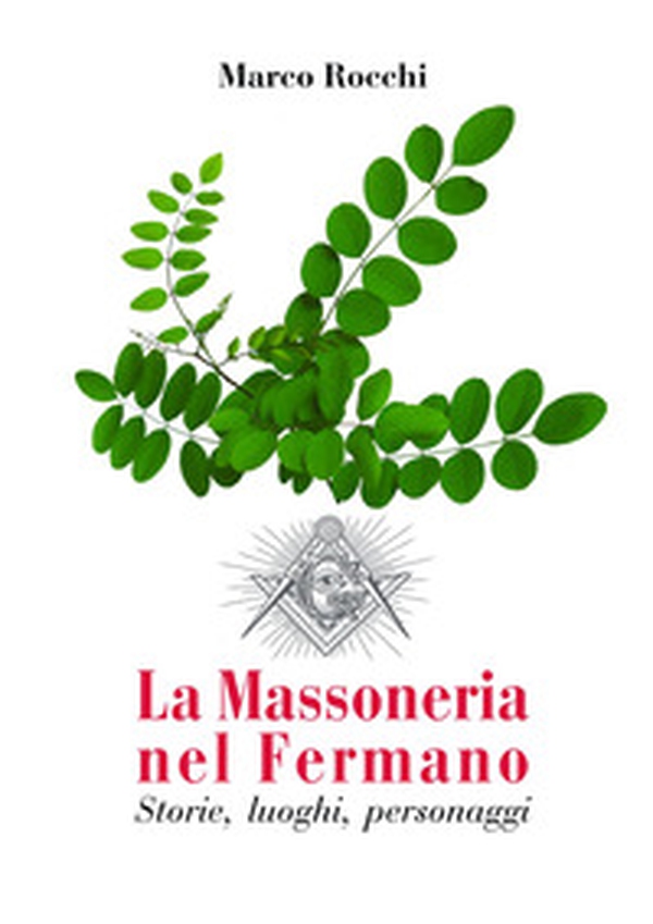 La Massoneria nel Fermano. Storie, luoghi, personaggi - Librerie.coop