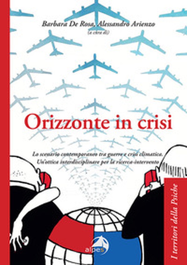 Orizzonte in crisi. Lo scenario contemporaneo tra guerre e crisi climatica. Un'ottica interdisciplinare per la ricerca-intervento - Librerie.coop