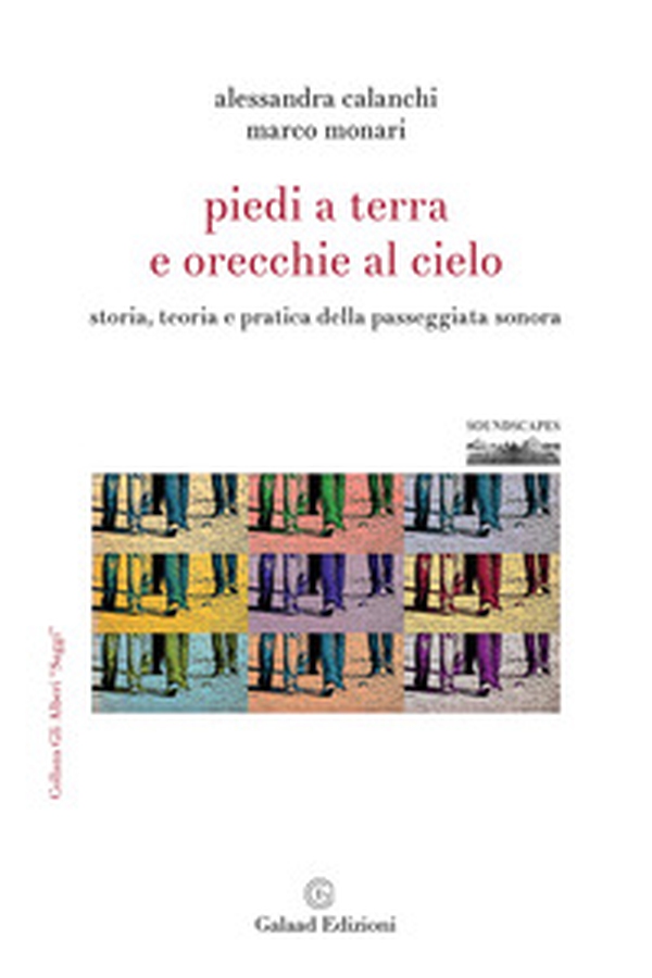 Piedi a terra e orecchie al cielo. Storia, teoria e pratica della passeggiata sonora - Librerie.coop Piedi a terra e orecchie al cielo. Storia, teoria e pratica della passeggiata sonora - Librerie.coop