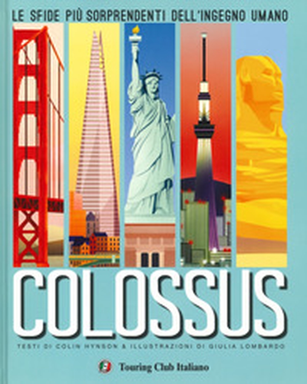 Colossus. Le sfide più sorprendenti del''ingegno umano - Librerie.coop Colossus. Le sfide più sorprendenti del''ingegno umano - Librerie.coop