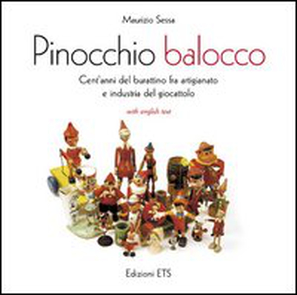 Pinocchio balocco. Cent'anni del burattinaio fra artigianato e industria del giocattolo. Ediz. italiana e inglese - Librerie.coop Pinocchio balocco. Cent'anni del burattinaio fra artigianato e industria del giocattolo. Ediz. italiana e inglese - Librerie.coop