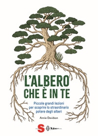L'albero che è in te. Piccole grandi lezioni per scoprire lo straordinario potere degli alberi - Librerie.coop