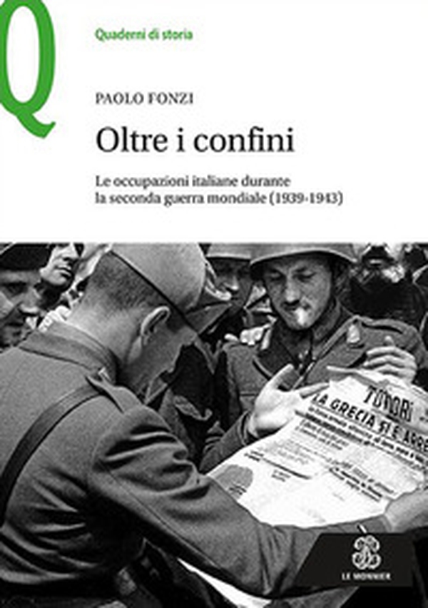 Oltre i confini. Le occupazioni italiane durante la Seconda guerra mondiale (1939-1943) - Librerie.coop Oltre i confini. Le occupazioni italiane durante la Seconda guerra mondiale (1939-1943) - Librerie.coop