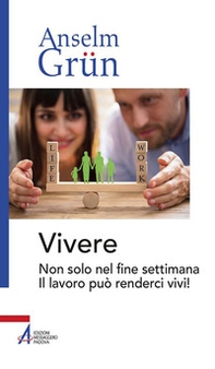 Vivere. Non solo nel fine settimana. Il lavoro può renderci vivi! - Librerie.coop