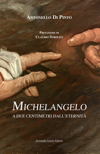 Michelangelo. A due centimetri dall'eternità - Librerie.coop