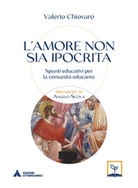 L'amore non sia ipocrita. Spunti educativi per la comunità educante - Librerie.coop