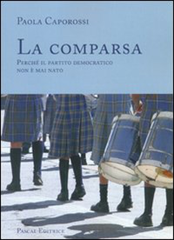 La comparsa. Perché il partito democratico non è mai nato - Librerie.coop La comparsa. Perché il partito democratico non è mai nato - Librerie.coop