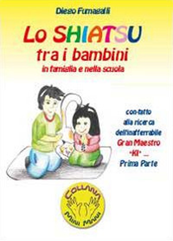 Lo shiatsu tra i bambini in famiglia e nella scuola - Librerie.coop Lo shiatsu tra i bambini in famiglia e nella scuola - Librerie.coop