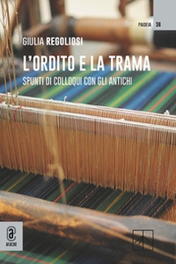 L'ordito e la trama. Spunti di colloqui con gli antichi - Librerie.coop