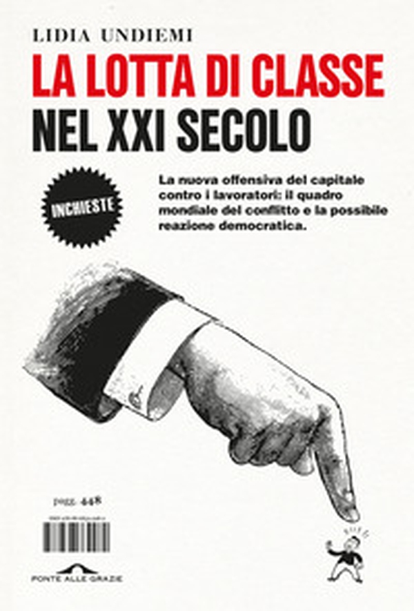 La lotta di classe nel XXI secolo. La nuova offensiva del capitale contro i lavoratori: il quadro mondiale del conflitto e la possibile reazione democratica - Librerie.coop La lotta di classe nel XXI secolo. La nuova offensiva del capitale contro i lavoratori: il quadro mondiale del conflitto e la possibile reazione democratica - Librerie.coop