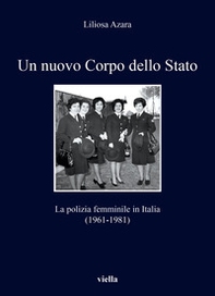 Un nuovo Corpo dello Stato. La polizia femminile in Italia (1961-1981) - Librerie.coop