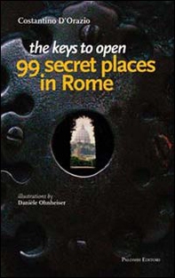 The keys to open 99 secret places in Rome - Librerie.coop
