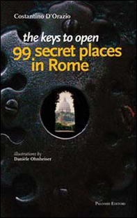 The keys to open 99 secret places in Rome - Librerie.coop The keys to open 99 secret places in Rome - Librerie.coop
