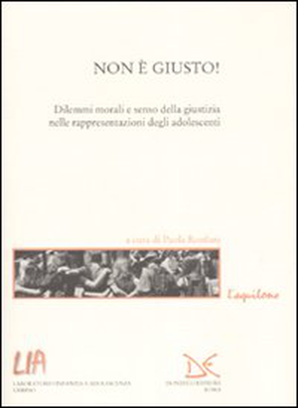 Non è giusto! Dilemmi morali e senso della giustizia nelle rappresentazioni degli adolescenti - Librerie.coop