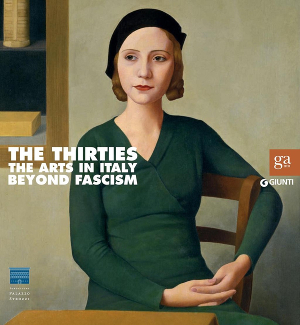 The Thirties - The Arts in Italy Beyond Fascism - Librerie.coop The Thirties - The Arts in Italy Beyond Fascism - Librerie.coop