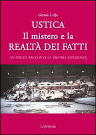 Ustica. Il mistero e la realtà dei fatti. Un perito racconta la propria esperienza - Librerie.coop