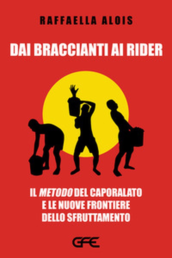 Dai braccianti ai rider. Il «metodo» del caporalato e le nuove frontiere dello sfruttamento - Librerie.coop Dai braccianti ai rider. Il «metodo» del caporalato e le nuove frontiere dello sfruttamento - Librerie.coop