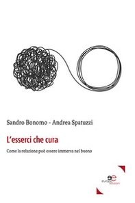 L'esserci che cura. Come la relazione può essere immersa nel buono - Librerie.coop