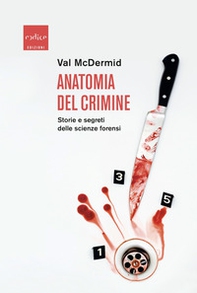Anatomia del crimine. Storie e segreti delle scienze forensi - Librerie.coop