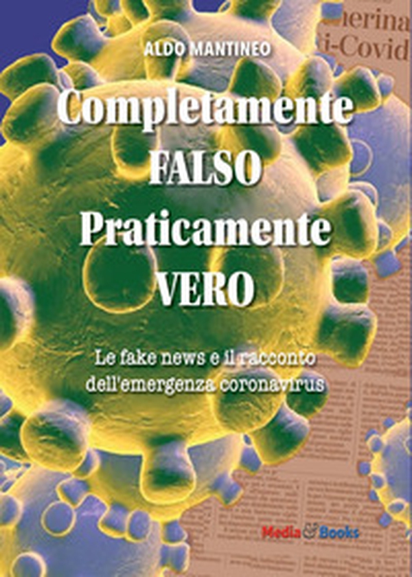 Completamente falso, praticamente vero. Le fake news e il racconto dell'emergenza coronavirus - Librerie.coop Completamente falso, praticamente vero. Le fake news e il racconto dell'emergenza coronavirus - Librerie.coop
