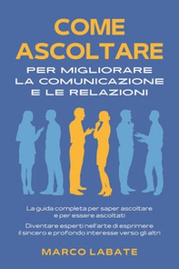 Come ascoltare per migliorare la comunicazione e le relazioni - Librerie.coop