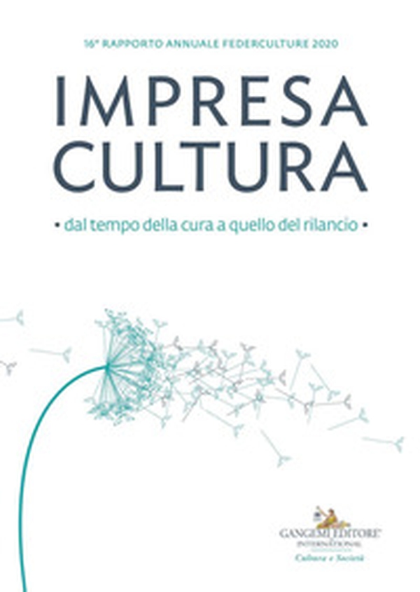 Impresa cultura. Dal tempo della cura a quello del rilancio. 16º rapporto annuale Federculture 2020 - Librerie.coop Impresa cultura. Dal tempo della cura a quello del rilancio. 16º rapporto annuale Federculture 2020 - Librerie.coop